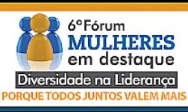 6º Fórum Mulheres em destaque" trará o tema "Diversidade na Liderança""