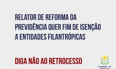 FEAPAES-SP faz articulação política contra o fim das isenções para as entidades