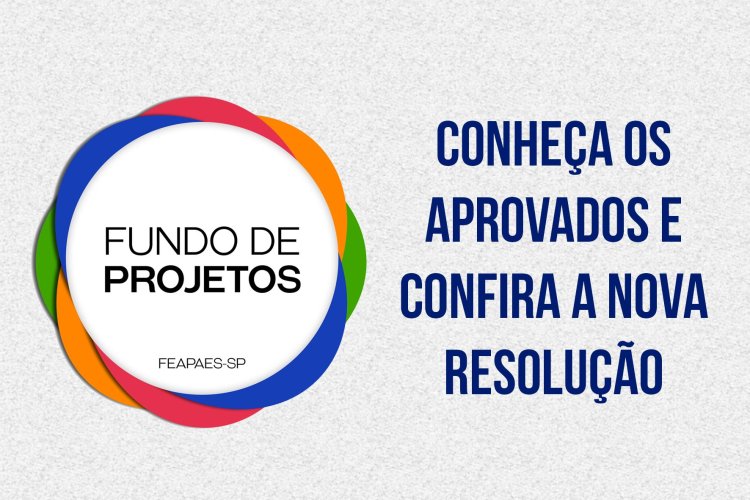 Fundo de Projetos: conheça as Apaes aprovadas e atente-se para a nova resolução