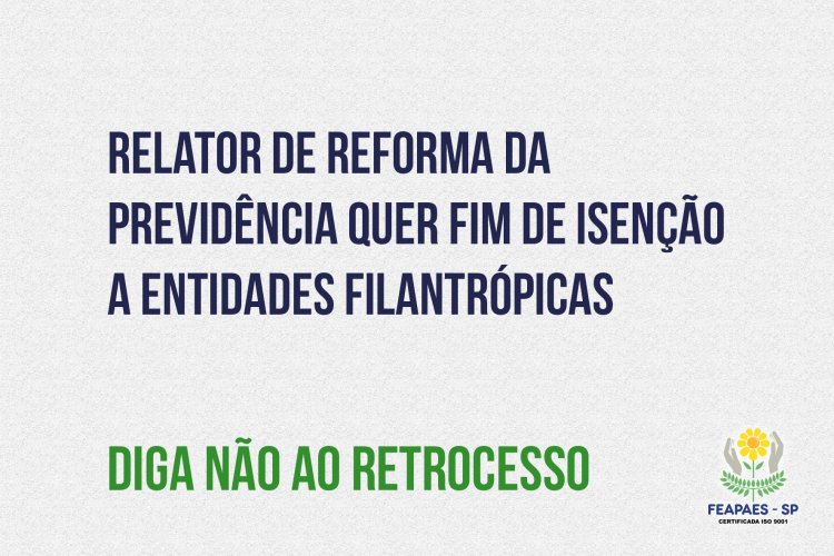 Relator de reforma da Previdência quer fim de isenção a entidades filantrópicas