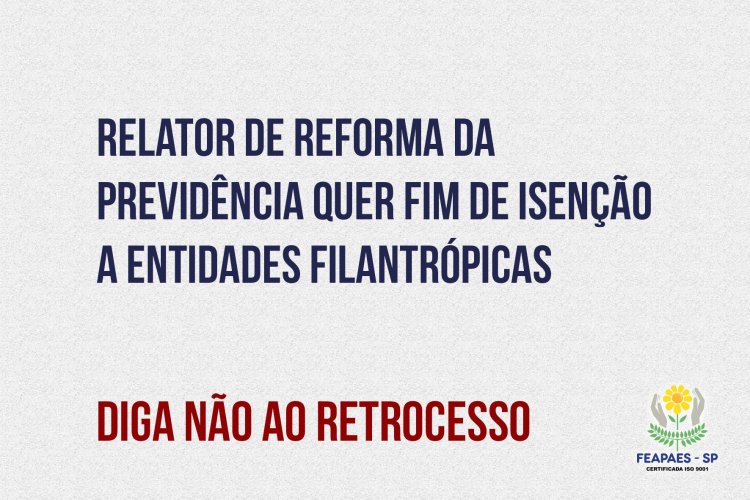 FEAPAES-SP faz articulação política contra o fim das isenções para as entidades