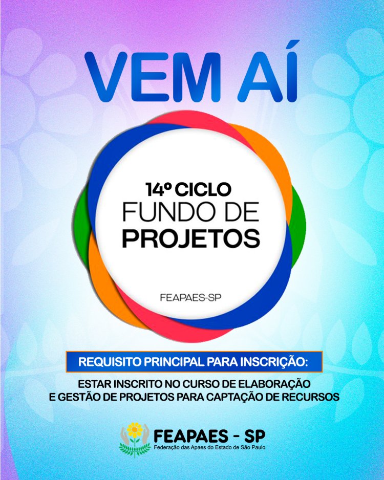 Vem aí - 14º Ciclo do Fundo de Projetos FEAPAES-SP