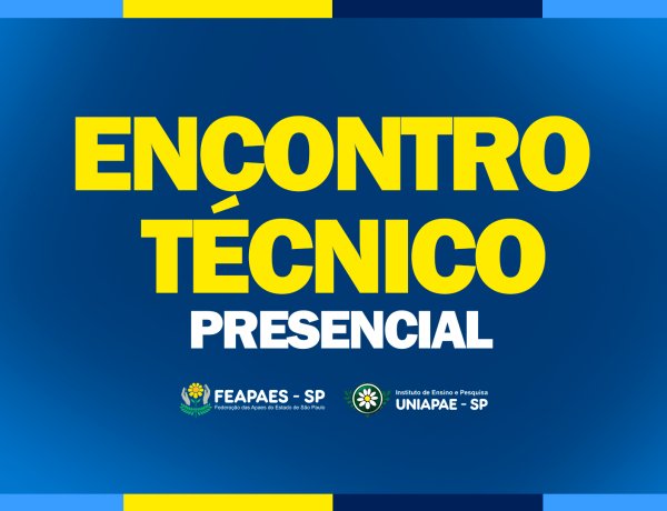 Vem aí o Encontro Técnico Presencial da FEAPAES-SP: dois dias de fortalecimento, integração e construção coletiva da Rede APAE