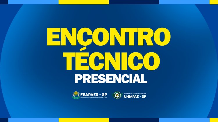 Vem aí o Encontro Técnico Presencial da FEAPAES-SP: dois dias de fortalecimento, integração e construção coletiva da Rede APAE