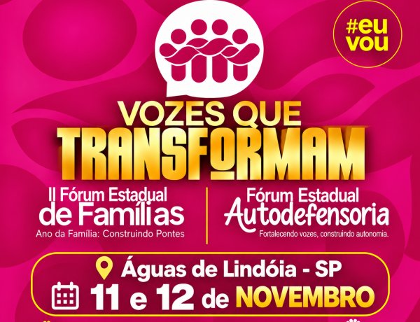 Vozes que Transformam: encontro fortalece laços, amplia a participação e dá protagonismo a famílias e pessoas com deficiência